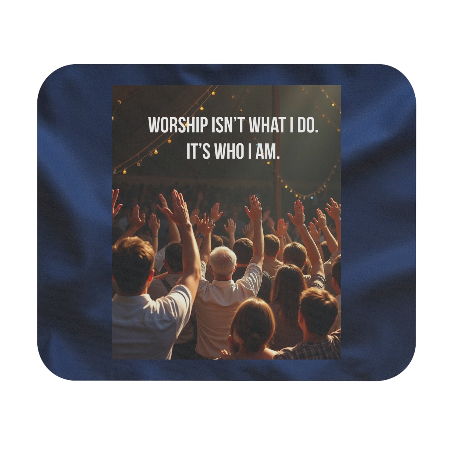 Inspirational Worship Mouse Pad — "Worship Isn't What I Do. It's Who I Am."