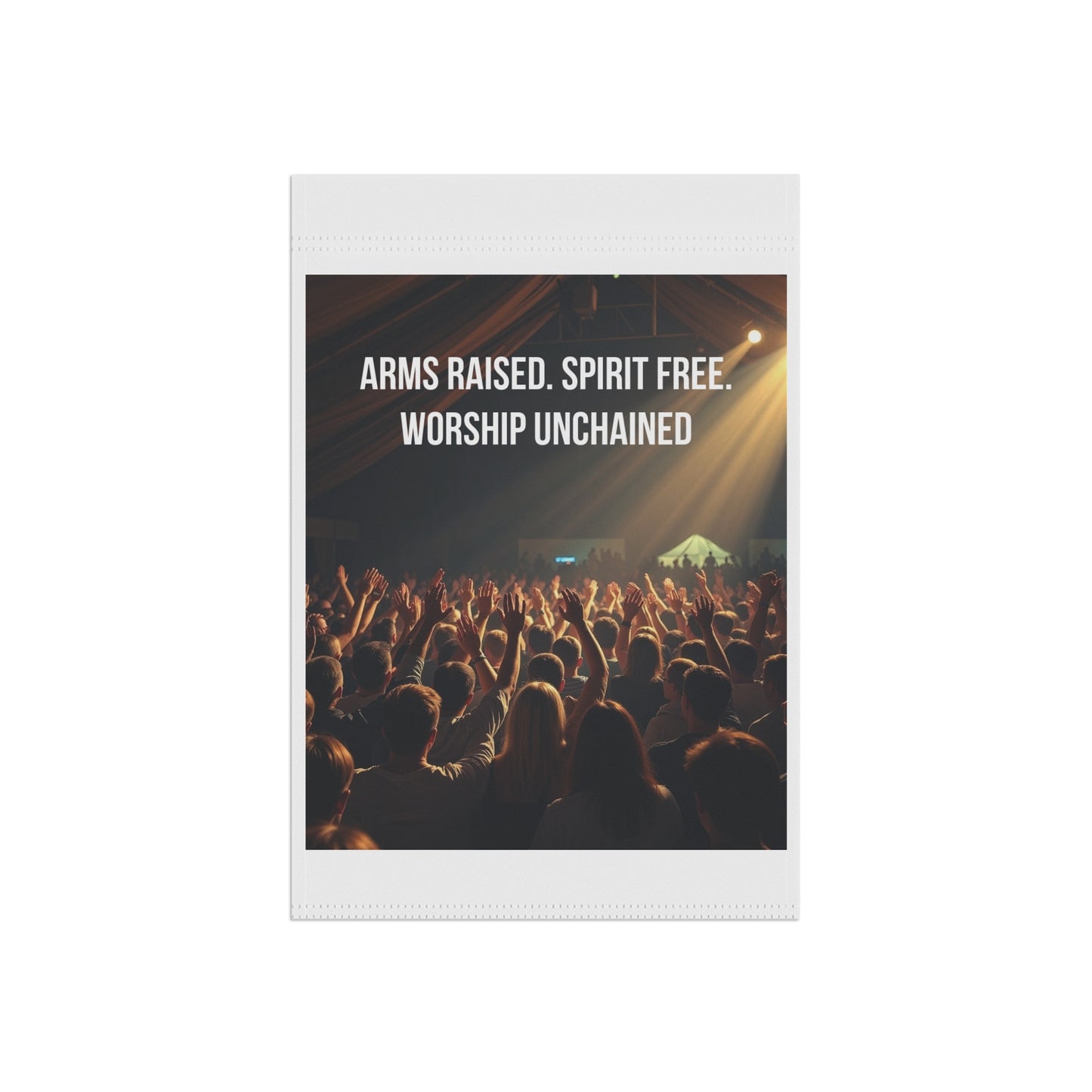 Garden Flag — "Arms Raised. Spirit Free. Worship Unchained" Concert Crowd Religious Banner