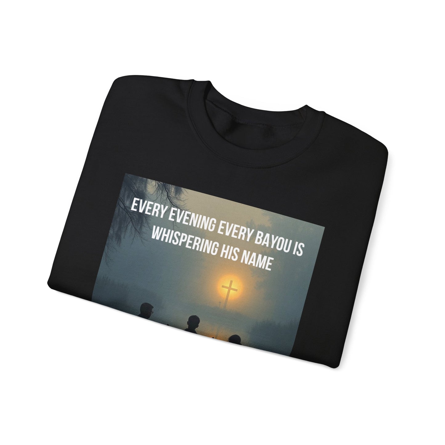 Crewneck Sweatshirt — "Every Evening Every Bayou Is Whispering His Name" Faith Graphic