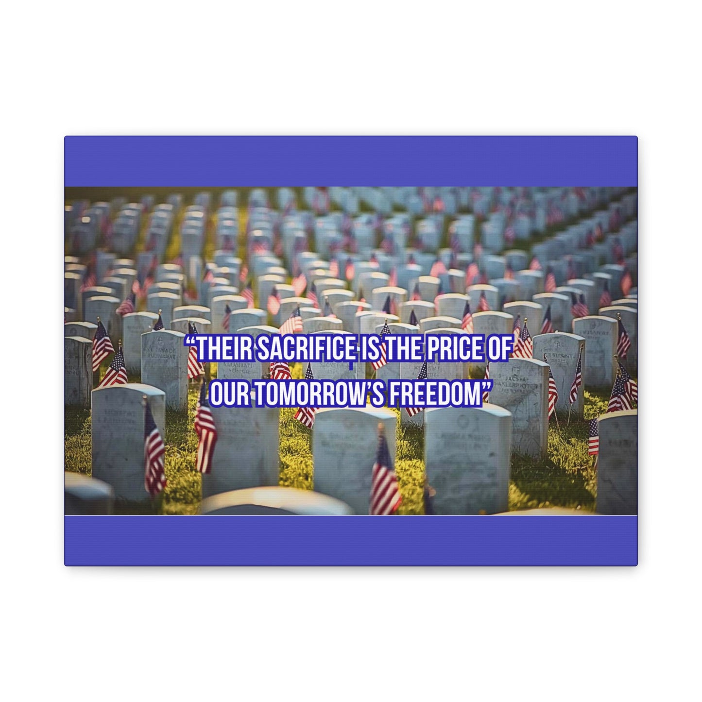 Memorial Canvas Print — "Their Sacrifice Is the Price of Our Tomorrow’s Freedom"