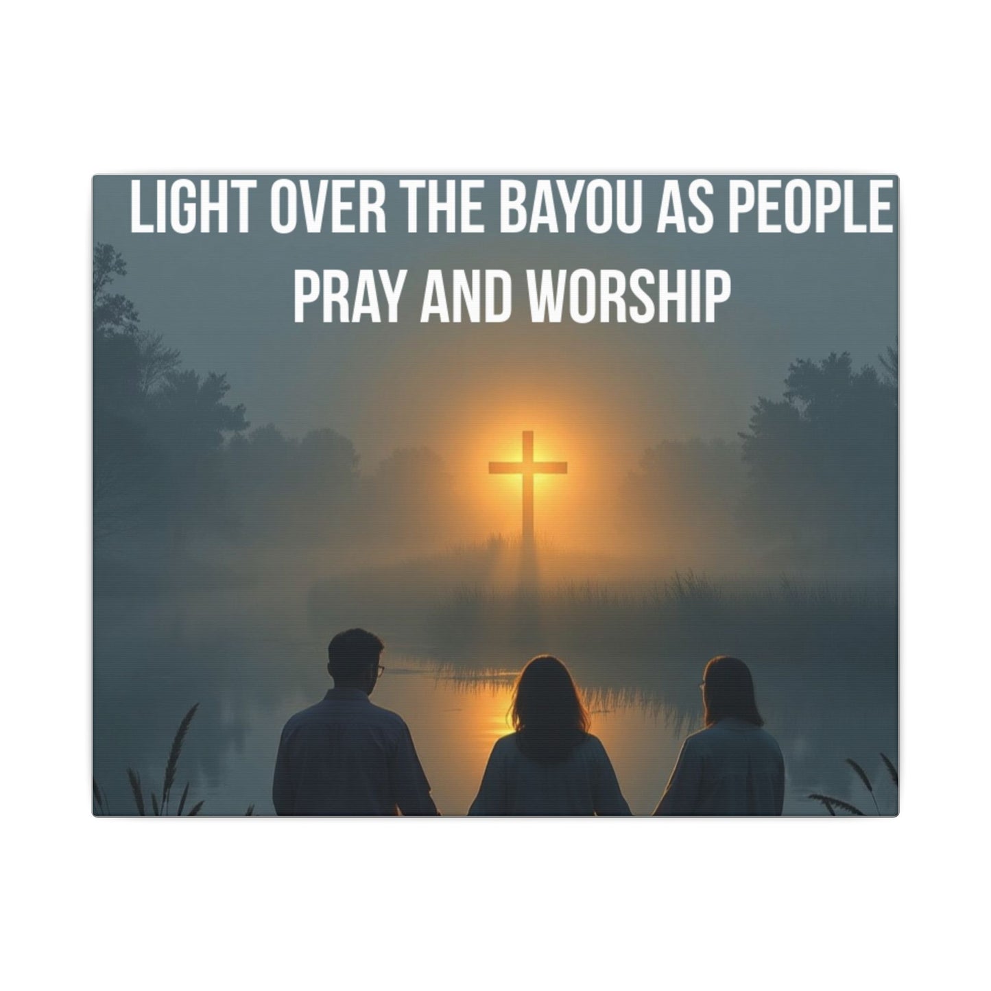 Faith Wall Art Canvas — “The Light of the Cross Puts Light Over the Bayou as People Pray and Worship”