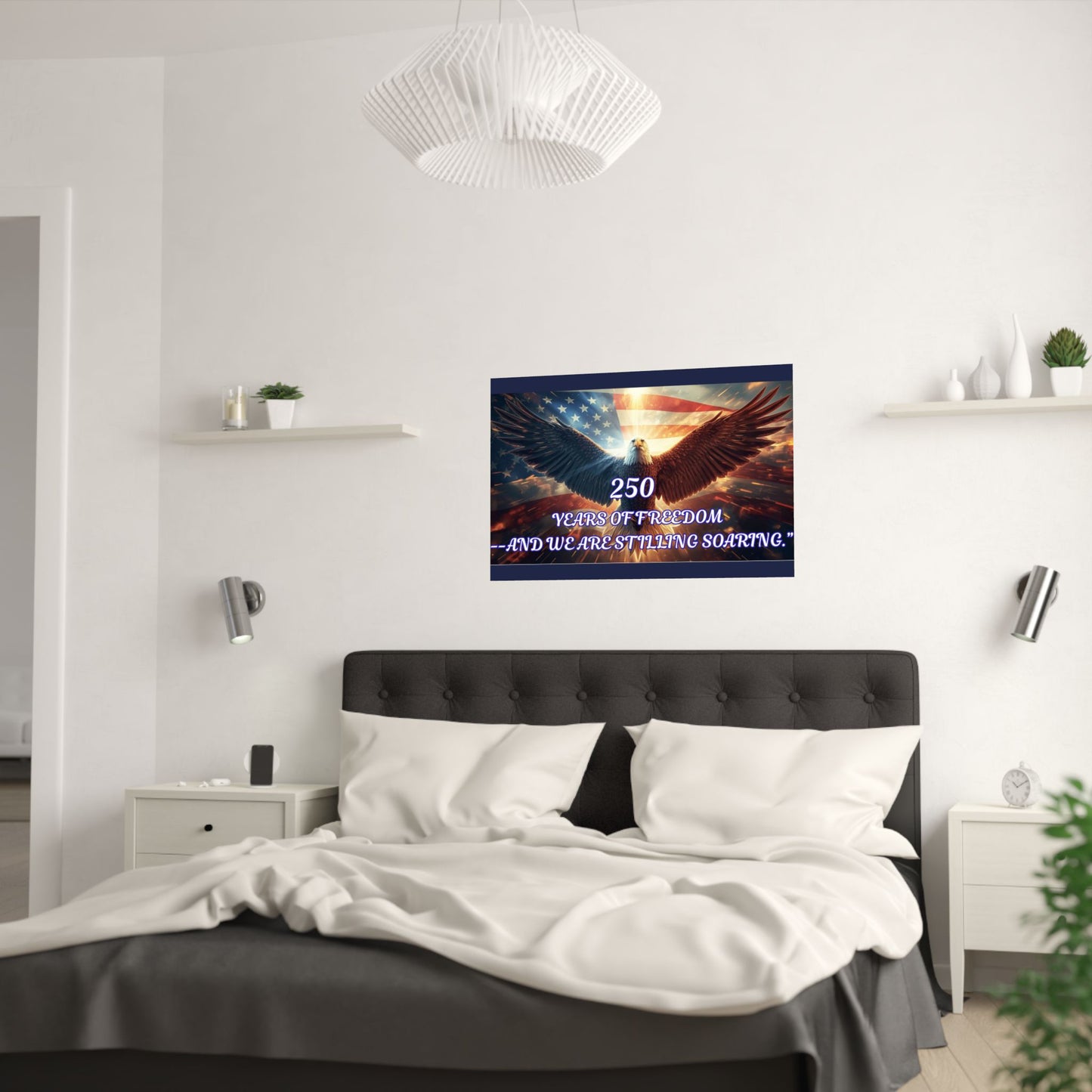 Poster — "250 Years of Freedom — And We Are Still Soaring" Patriotic Eagle Satin Print