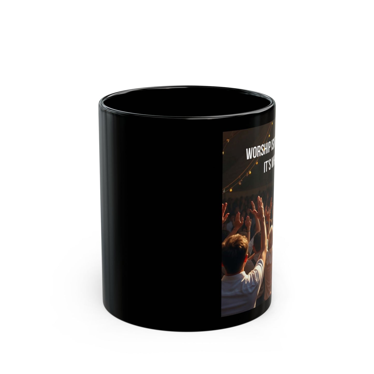 Worship Mug - "Worship Isn't What I Do, It's Who I Am" Black Coffee Cup
