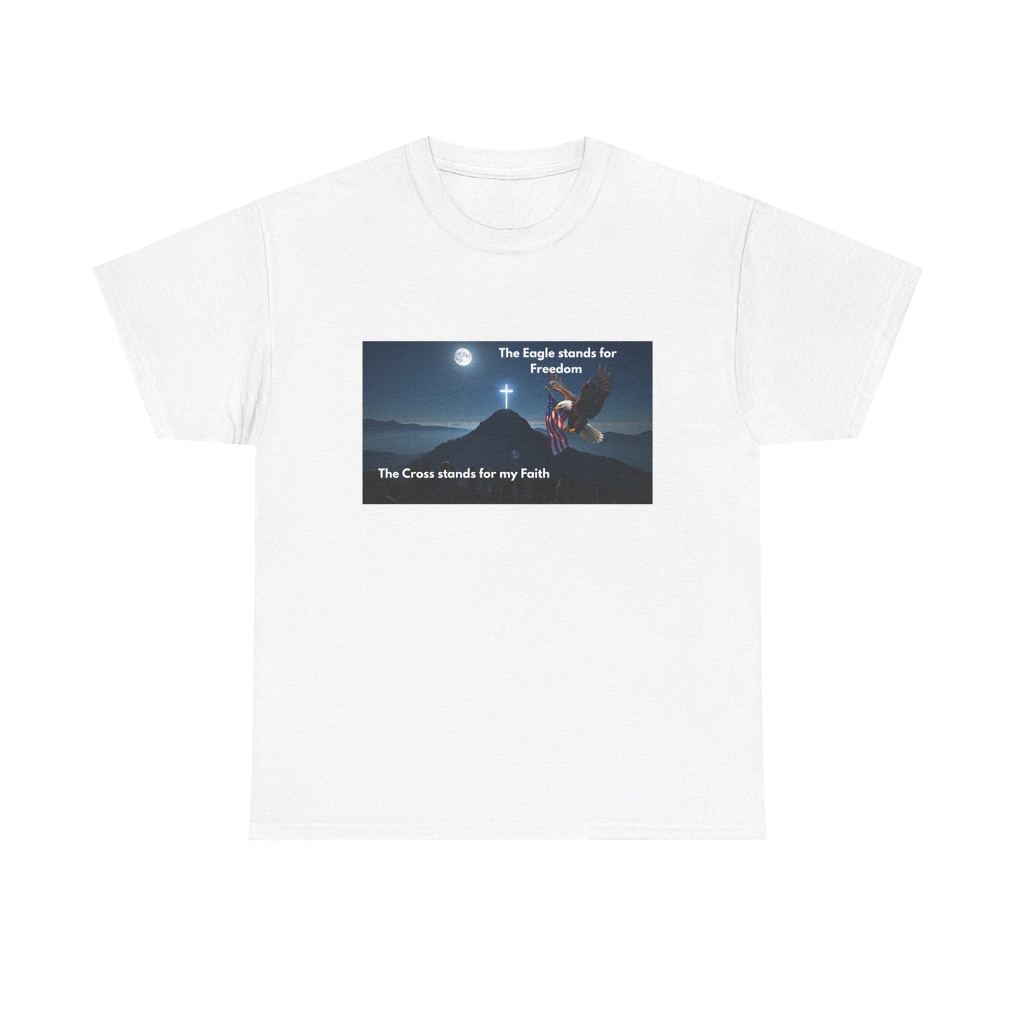 Patriotic Faith T-Shirt — "The Eagle stands for Freedom; The Cross stands for my Faith"