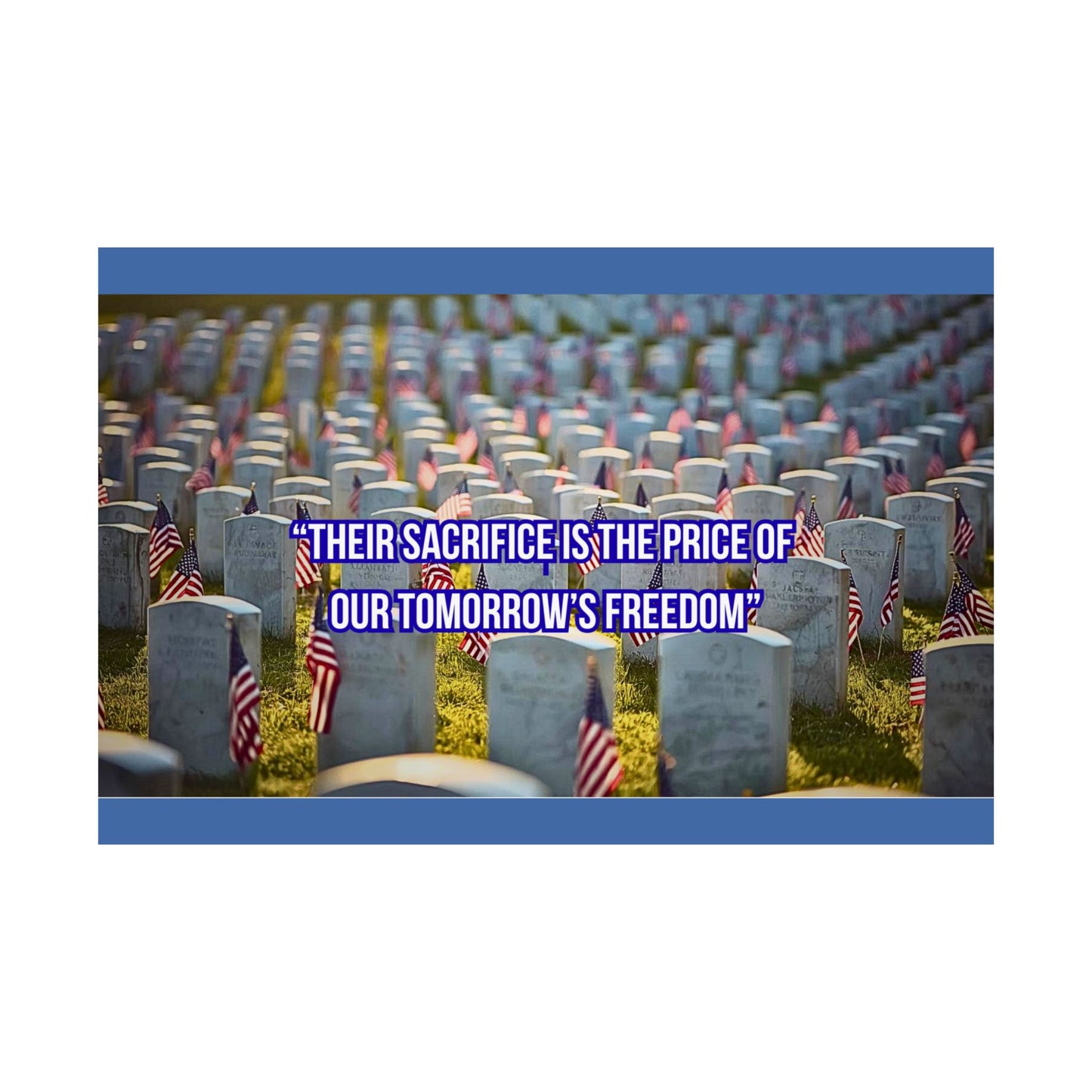 Memorial Day Cemetery Poster — “Their Sacrifice Is The Price of Our Tomorrow’s Freedom” Satin Print