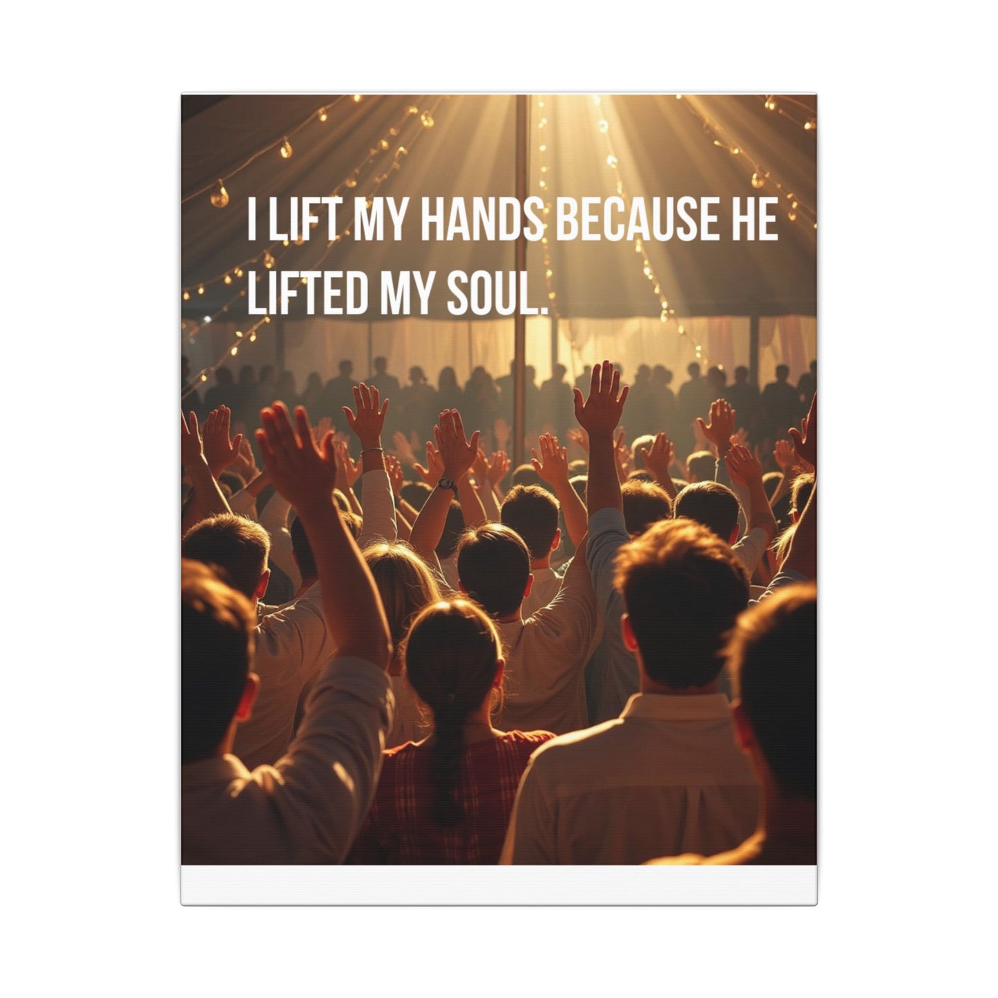 Worship Canvas Print — “I Lift My Hands Because He Lifted My Soul” Wall Art