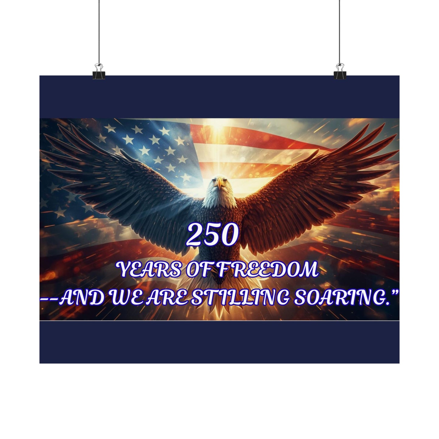 Poster — "250 Years of Freedom — And We Are Still Soaring" Patriotic Eagle Satin Print