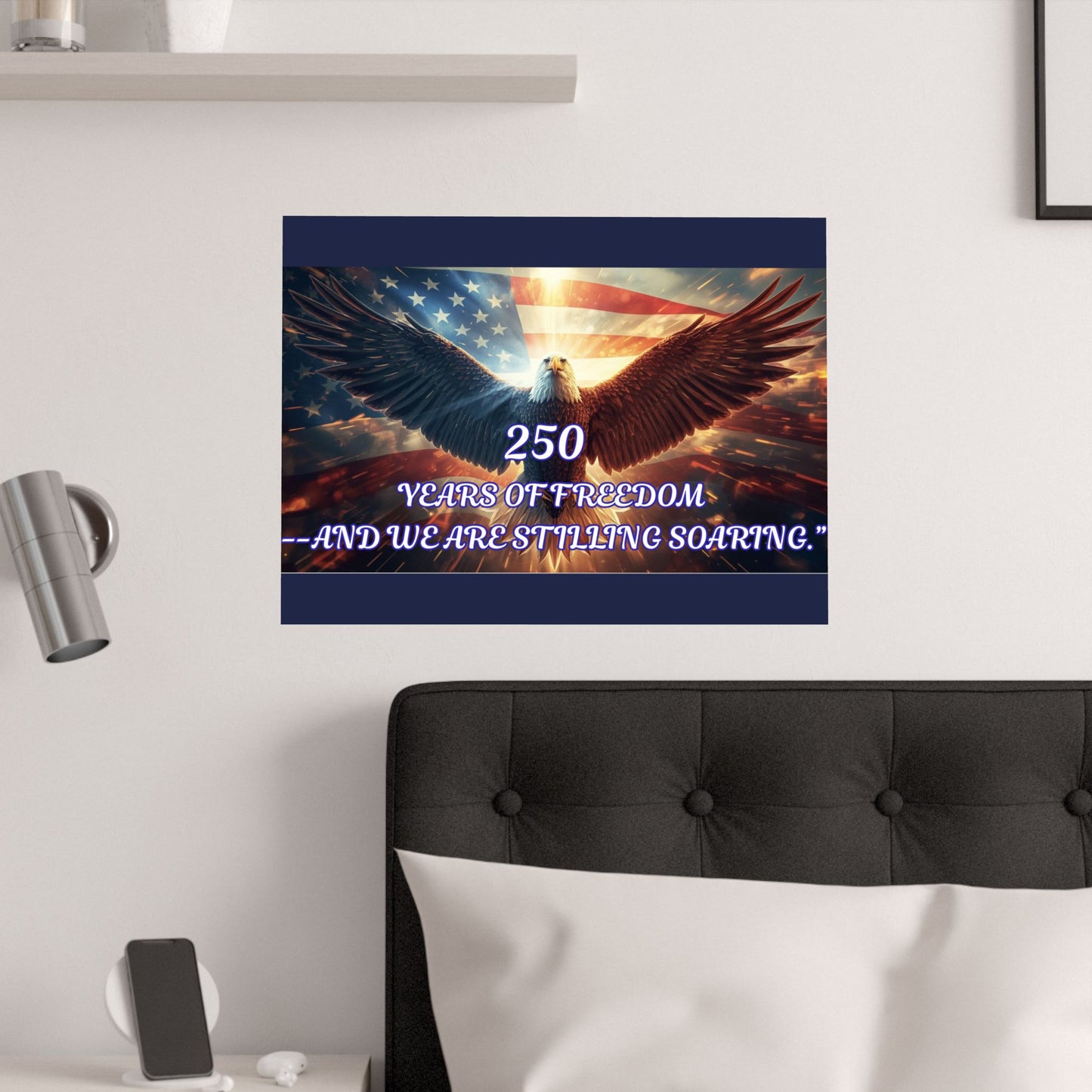 Poster — "250 Years of Freedom — And We Are Still Soaring" Patriotic Eagle Satin Print