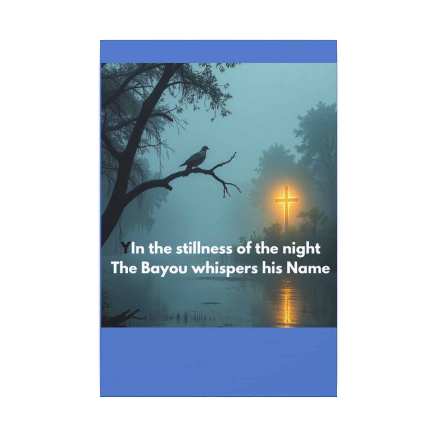 Religious Canvas Wall Art — "In the stillness of the night The Bayou whispers his Name"
