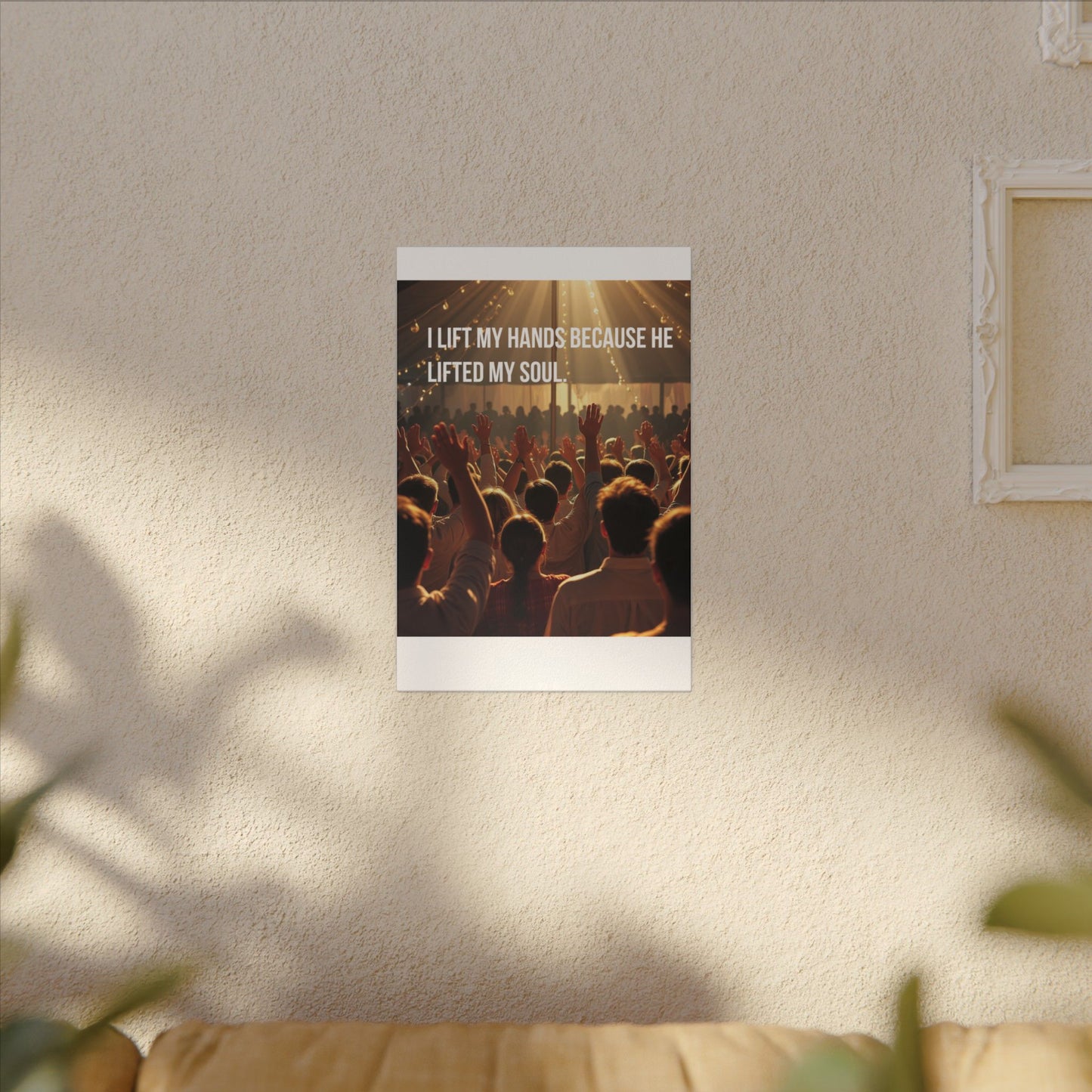 Worship Canvas Print — “I Lift My Hands Because He Lifted My Soul” Wall Art