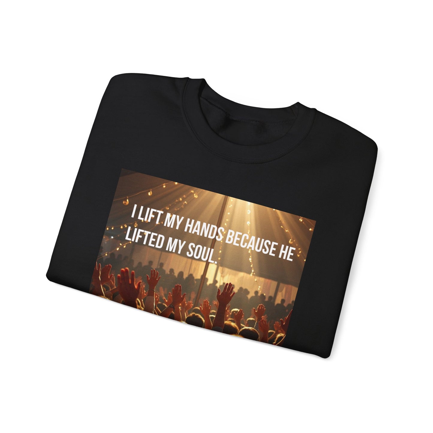 Christian Worship Sweatshirt - "I Lift My Hands Because He Lifted My Soul" Concert Crowd Design