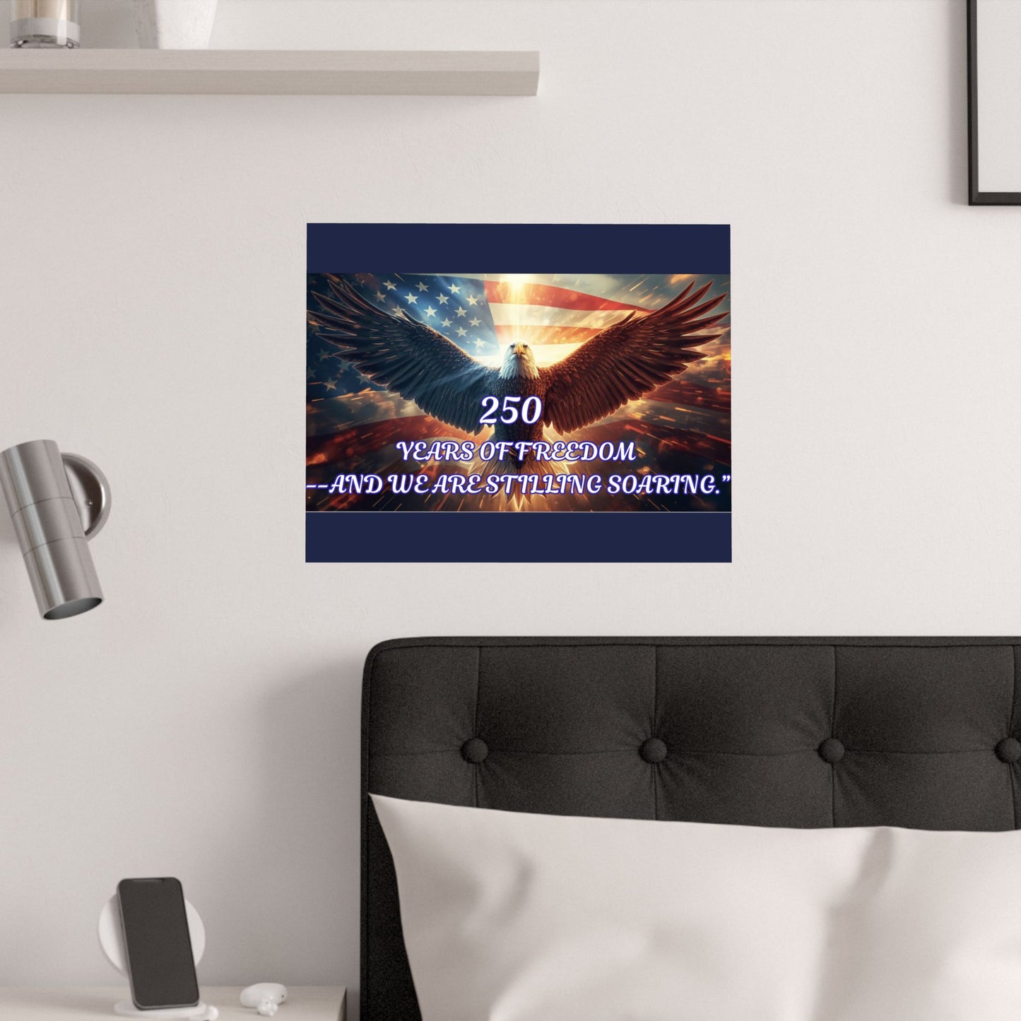 Poster — "250 Years of Freedom — And We Are Still Soaring" Patriotic Eagle Satin Print