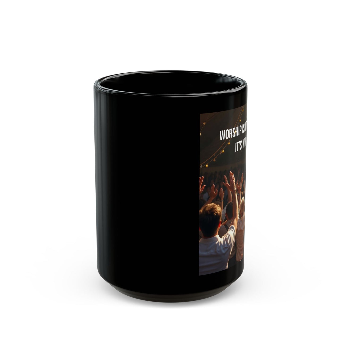 Worship Mug - "Worship Isn't What I Do, It's Who I Am" Black Coffee Cup