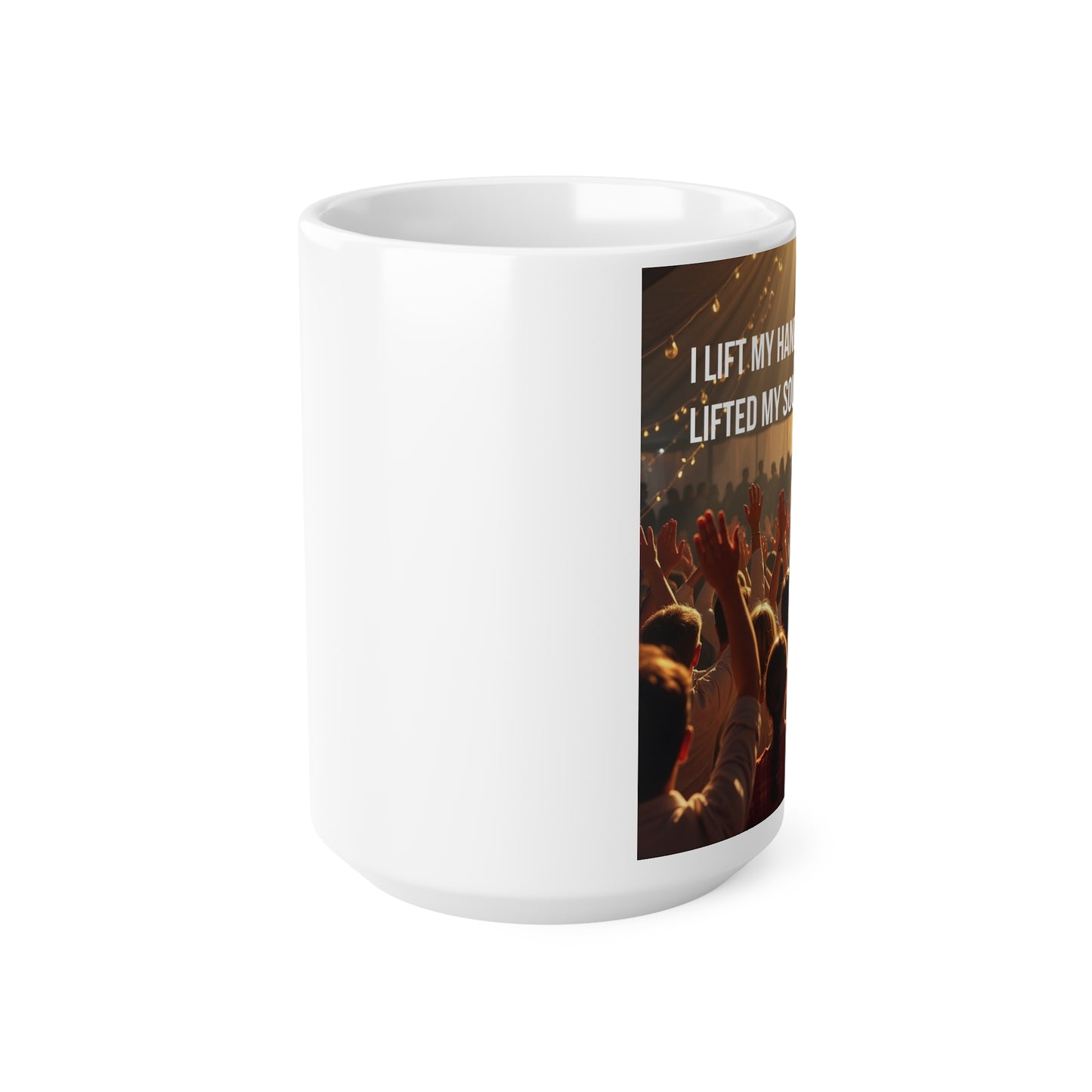 Worship Concert Ceramic Mug — "I Lift My Hands" Spiritual Coffee Cup (11oz & 15oz)