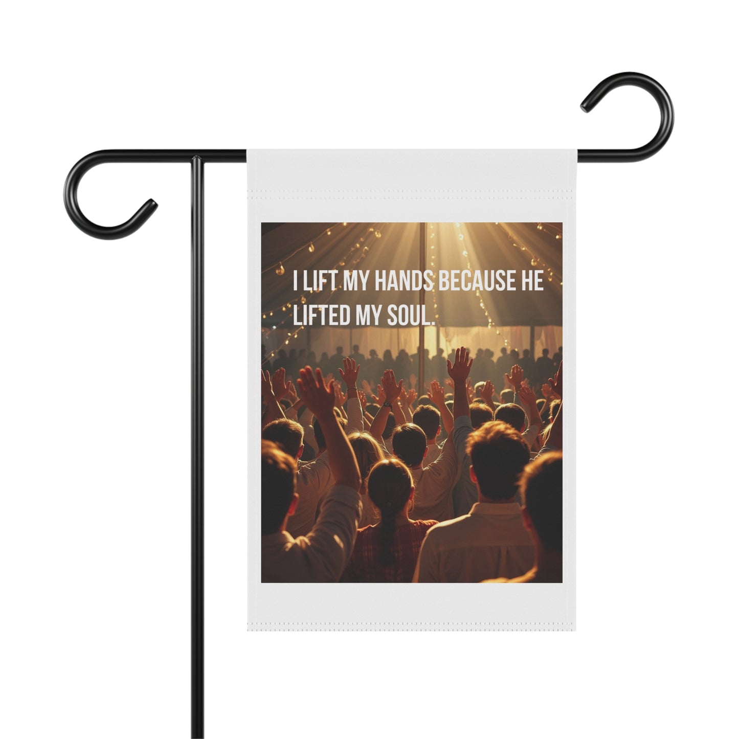 Worship Crowd Garden Flag — "I Lift My Hands Because He Lifted My Soul" Inspirational Outdoor Banner