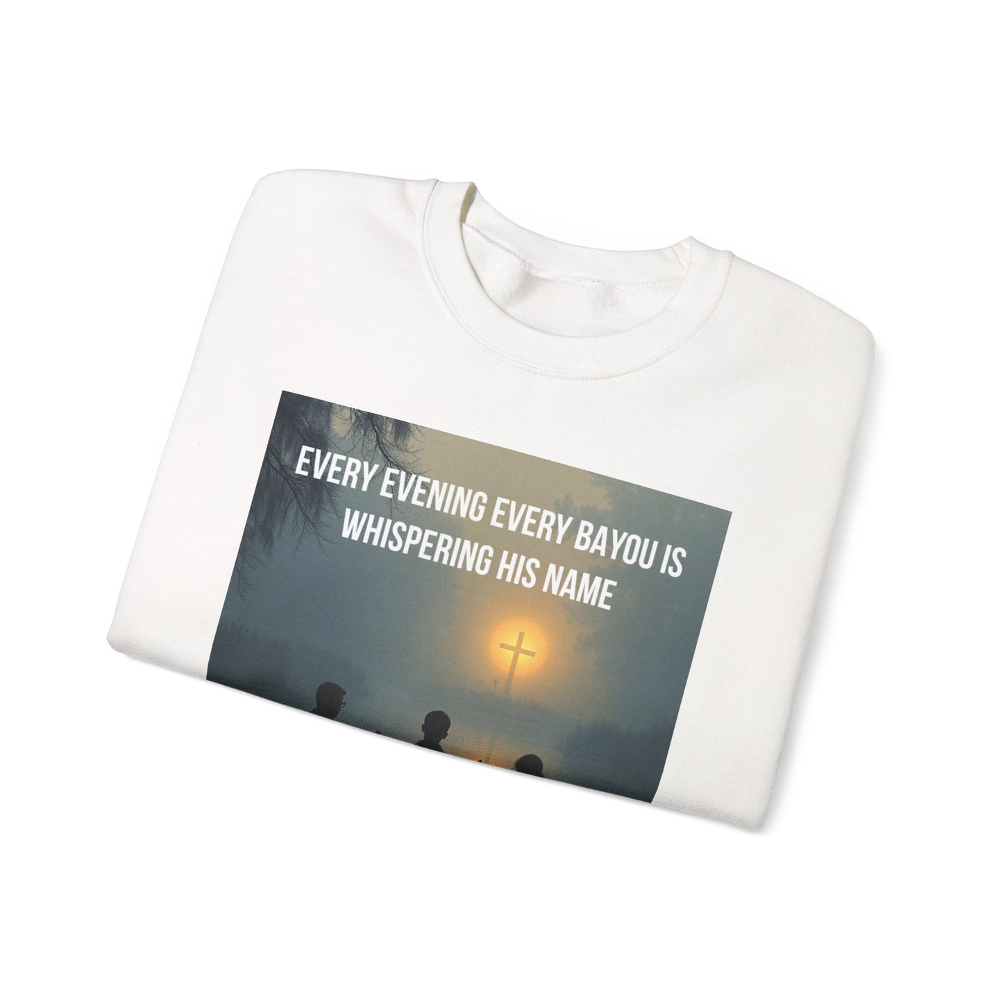 Crewneck Sweatshirt — "Every Evening Every Bayou Is Whispering His Name" Faith Graphic