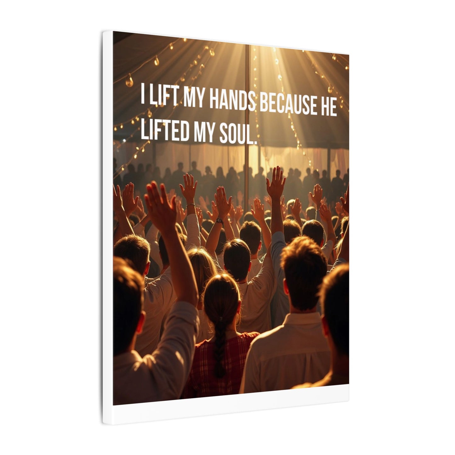 Worship Canvas Print — “I Lift My Hands Because He Lifted My Soul” Wall Art