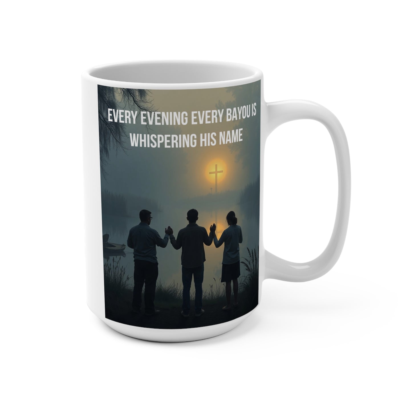 Christian Prayer Mug 15oz — "Every Evening Every Bayou Is Whispering His Name"