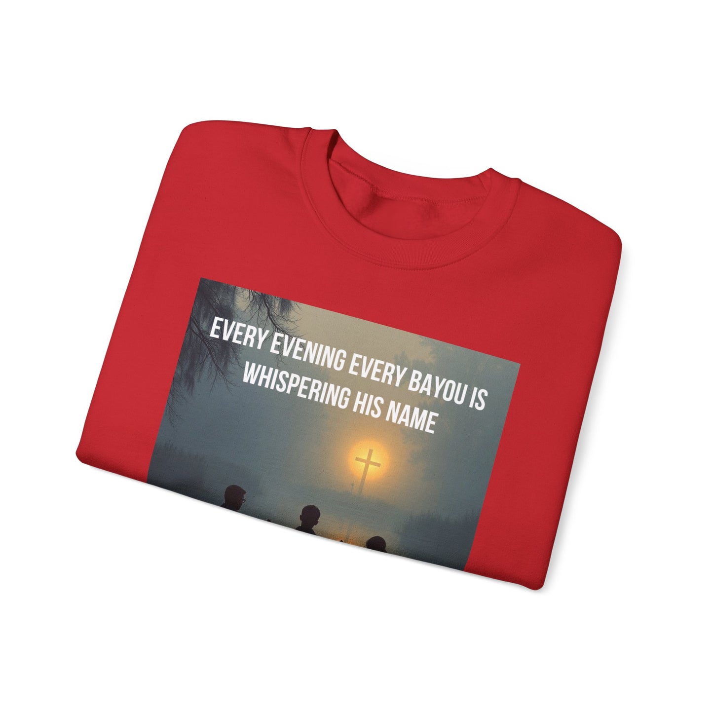 Crewneck Sweatshirt — "Every Evening Every Bayou Is Whispering His Name" Faith Graphic