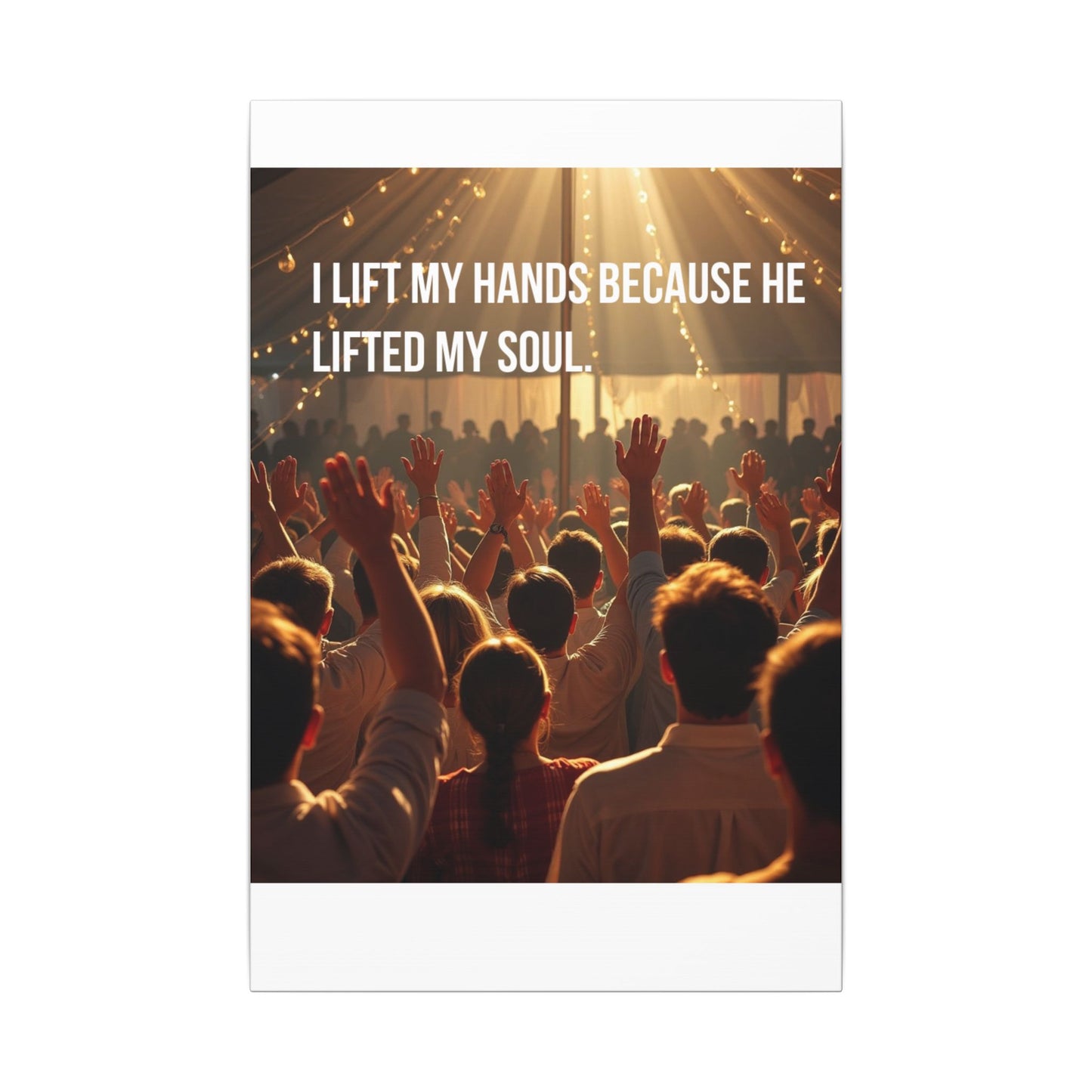 Worship Canvas Print — “I Lift My Hands Because He Lifted My Soul” Wall Art