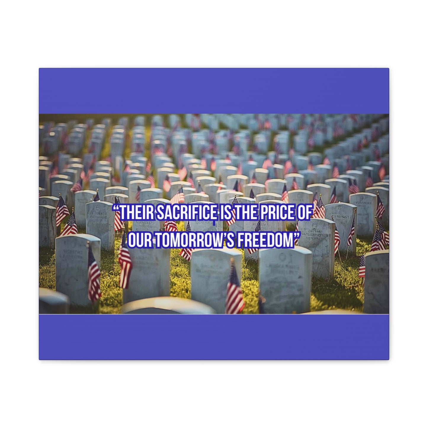 Memorial Canvas Print — "Their Sacrifice Is the Price of Our Tomorrow’s Freedom"