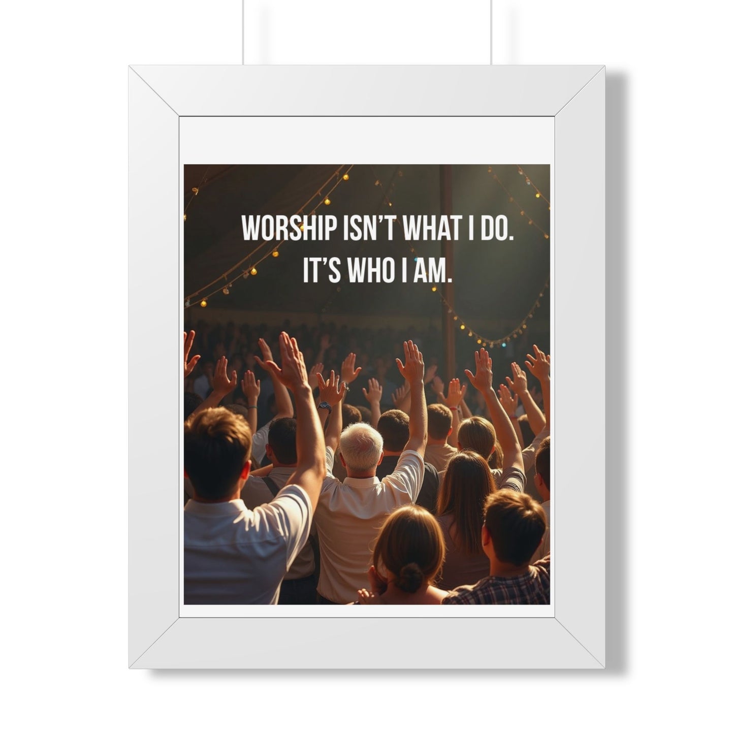 Framed Poster — "Worship Isn't What I Do. It's Who I Am." Inspirational Christian Wall Art