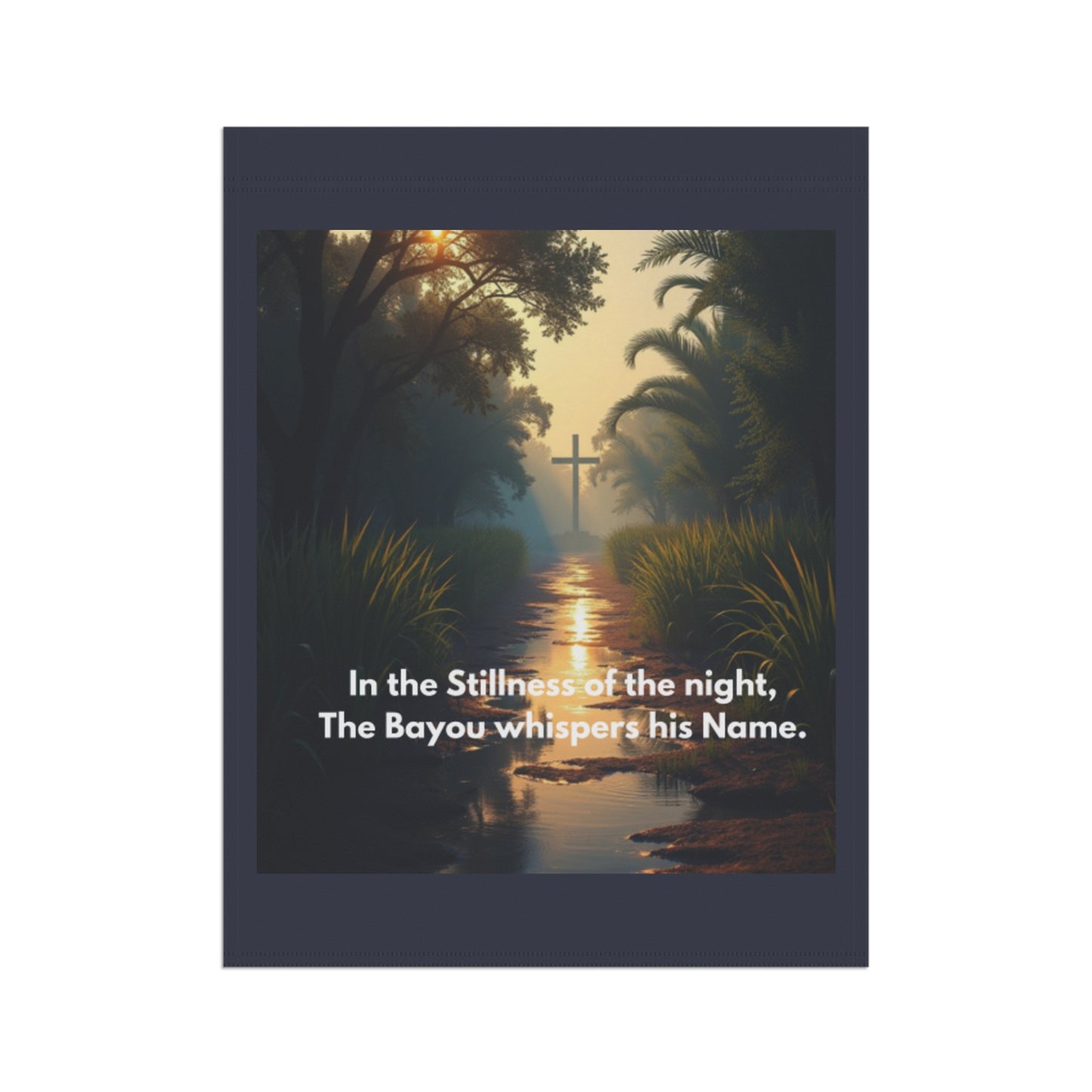 Garden Flag — Bayou Cross Evening Scene with Verse: “In the Stillness of the night, The Bayou whispers his Name.”
