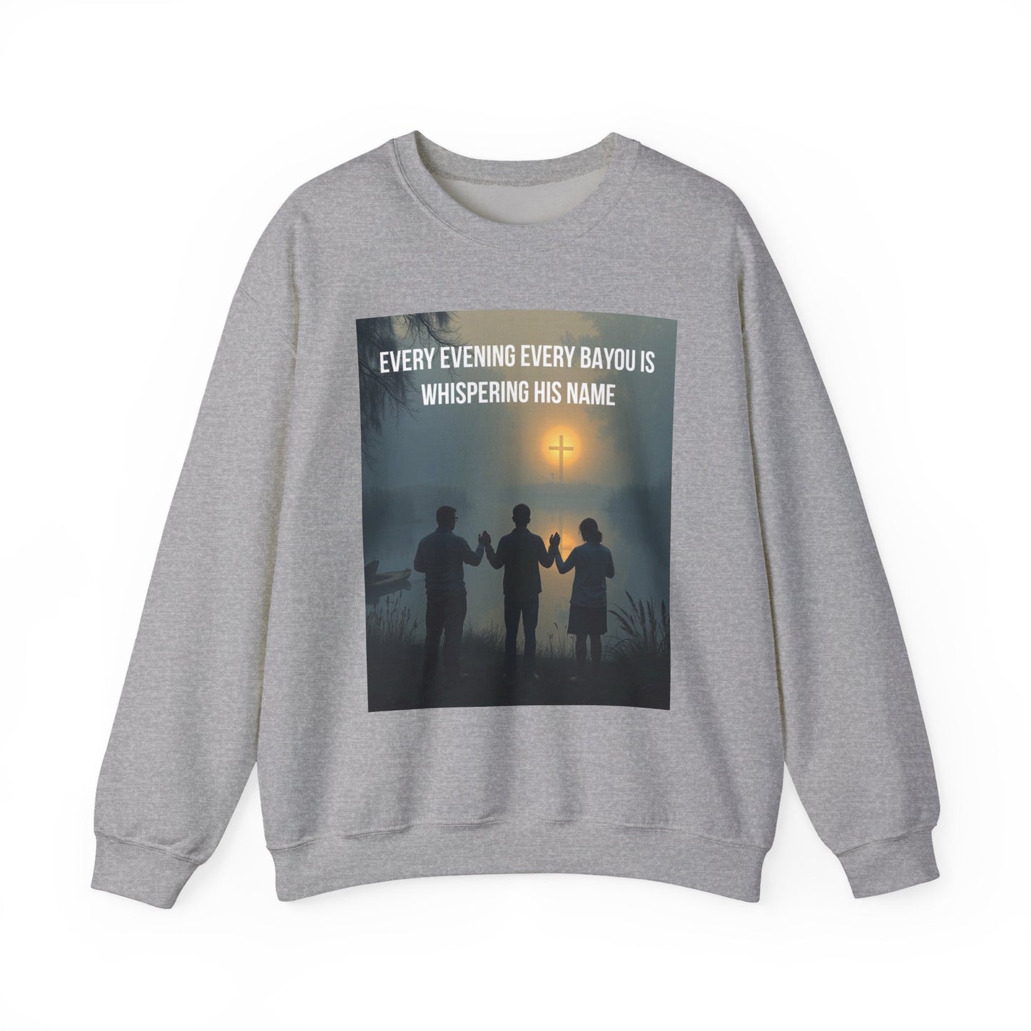 Crewneck Sweatshirt — "Every Evening Every Bayou Is Whispering His Name" Faith Graphic