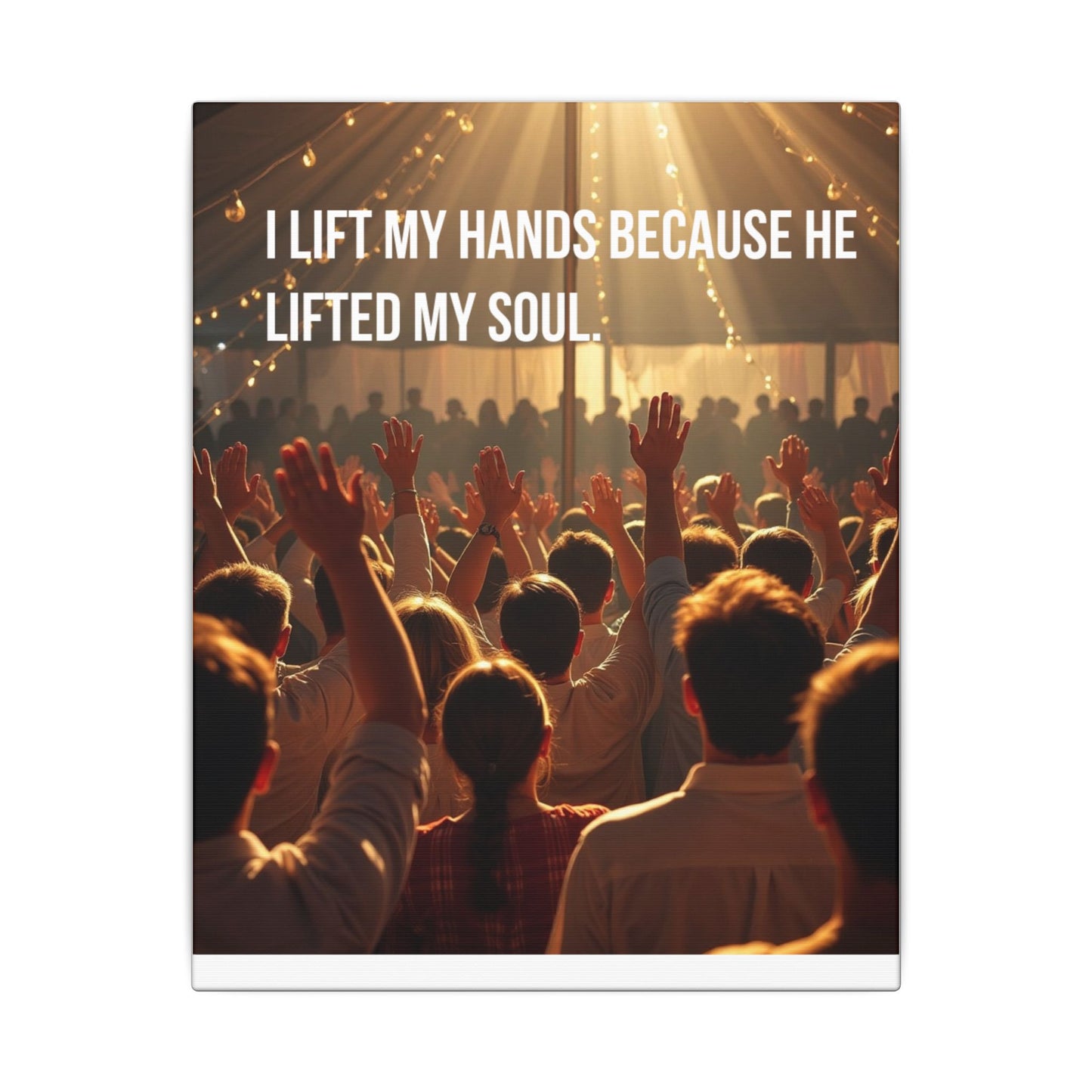Worship Canvas Print — “I Lift My Hands Because He Lifted My Soul” Wall Art