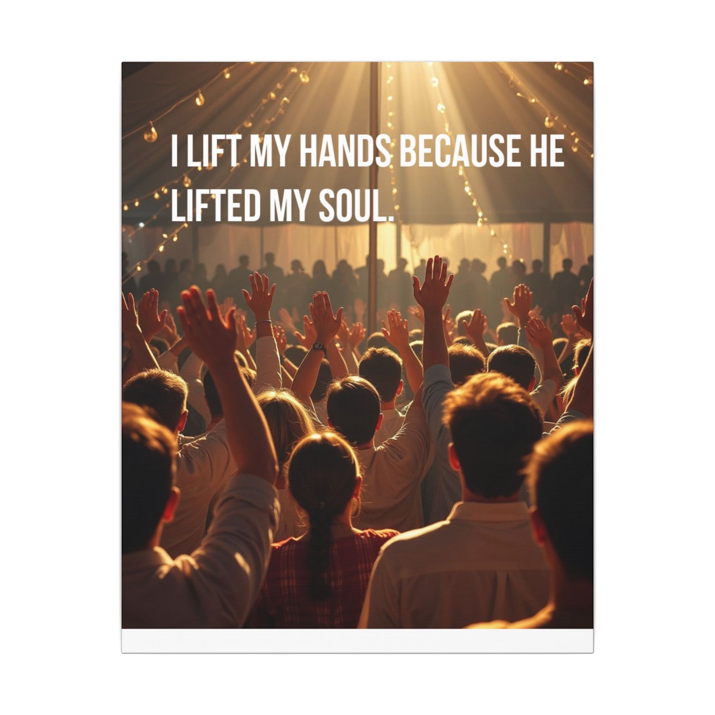 Worship Canvas Print — “I Lift My Hands Because He Lifted My Soul” Wall Art