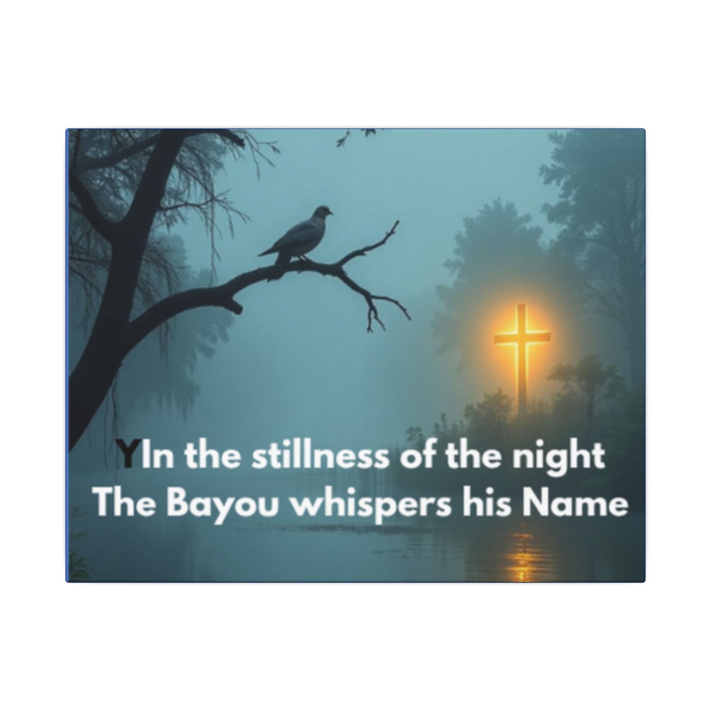 Religious Canvas Wall Art — "In the stillness of the night The Bayou whispers his Name"