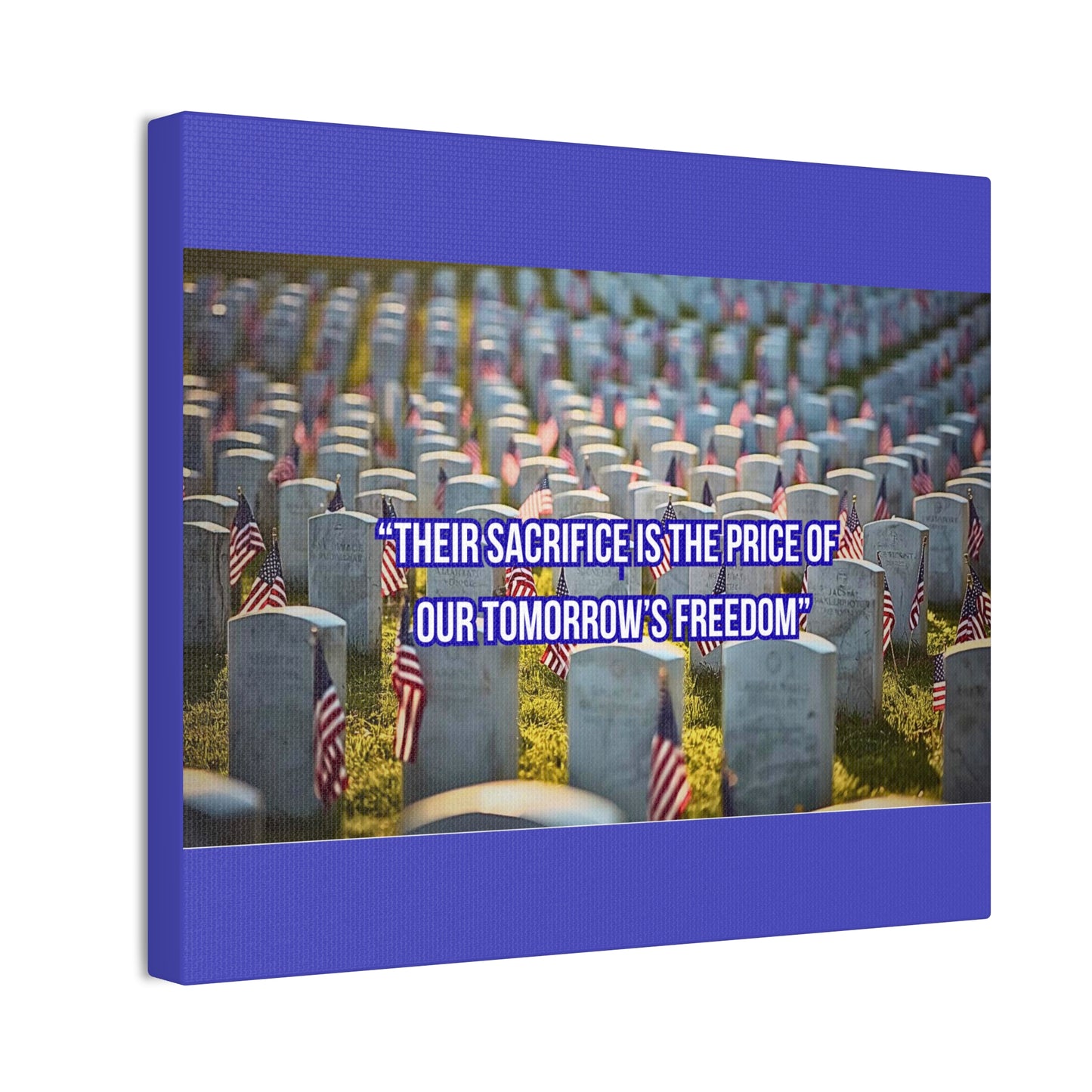 Memorial Canvas Print — "Their Sacrifice Is the Price of Our Tomorrow’s Freedom"