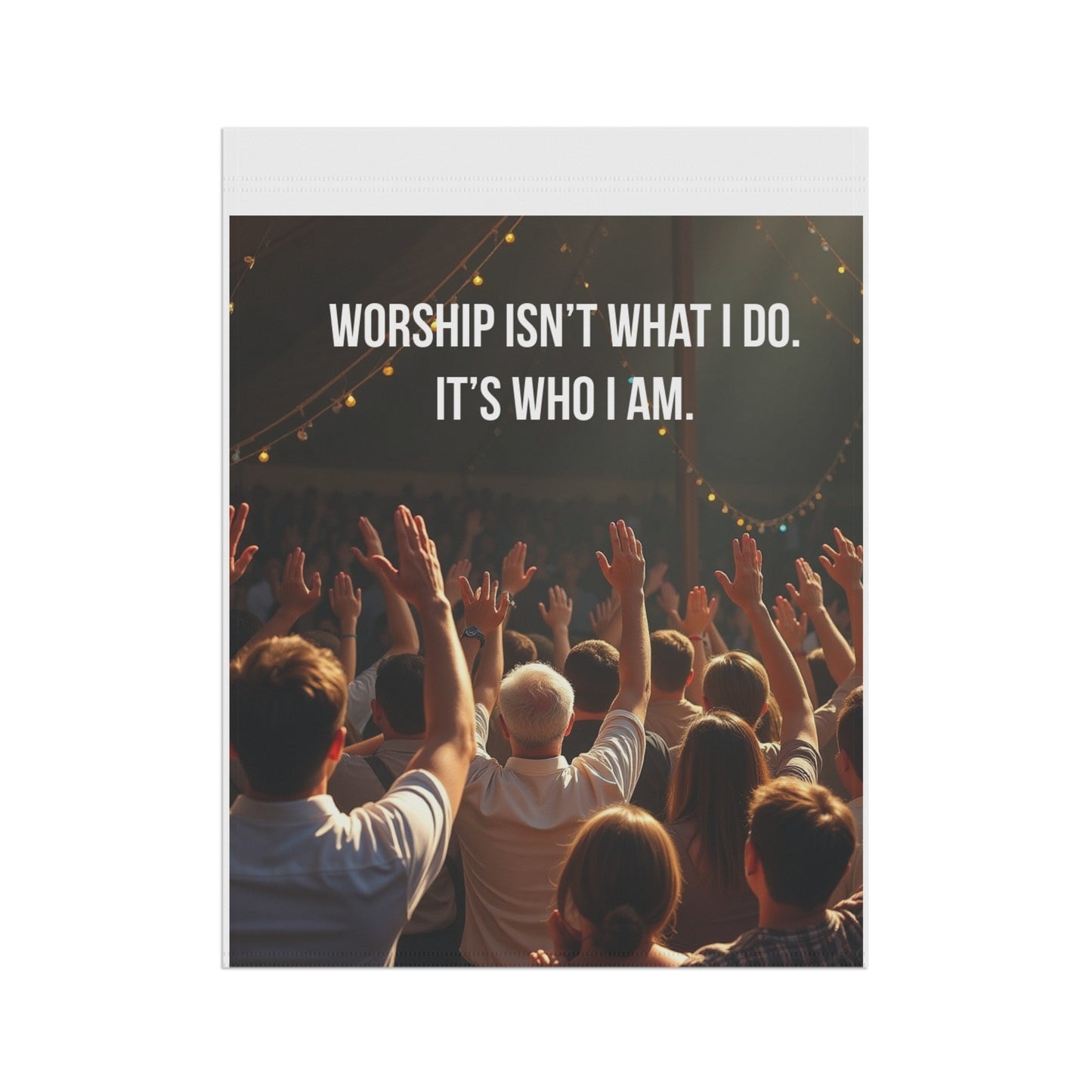 Garden Banner — "Worship Isn't What I Do. It's Who I Am." Religious Outdoor Flag