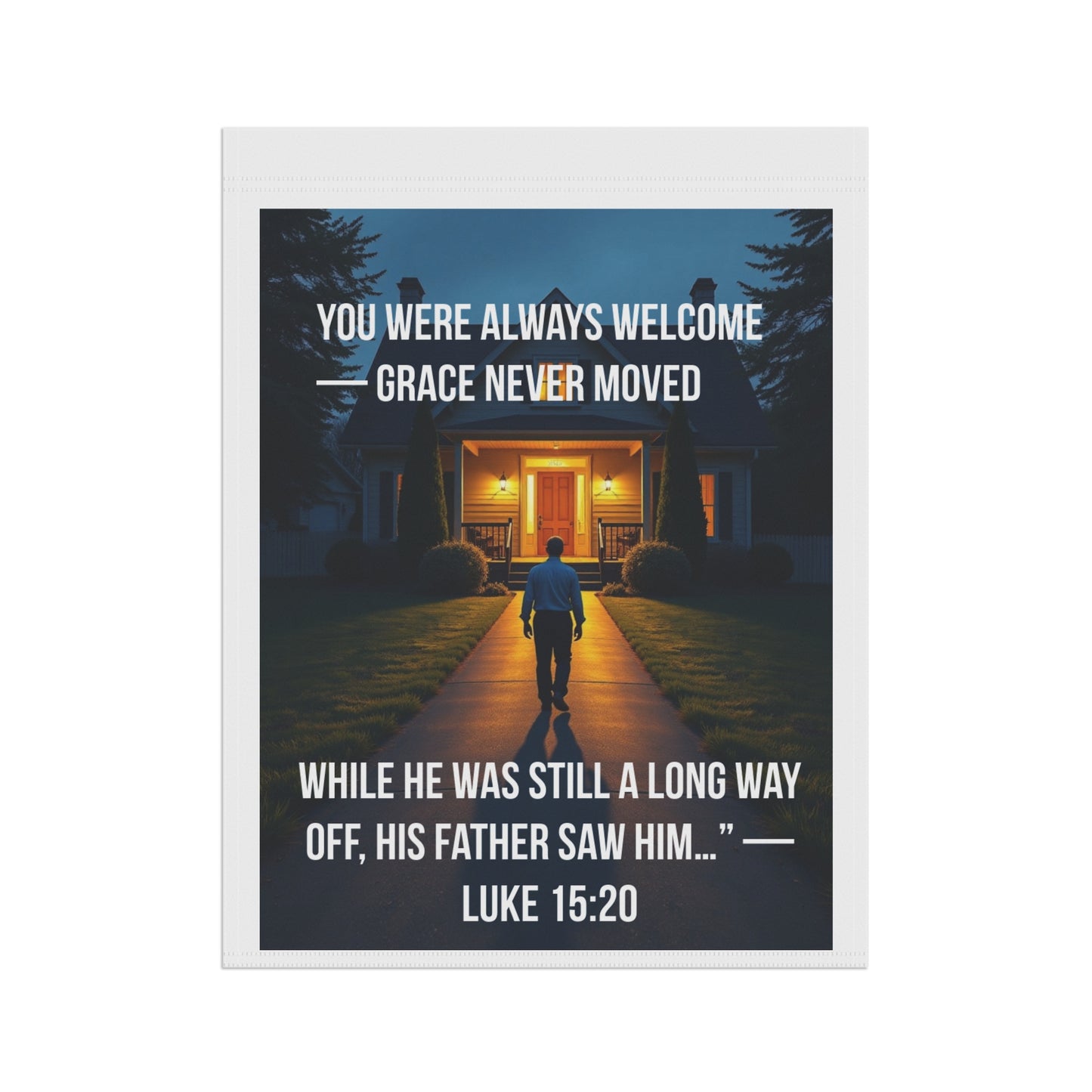 Christian Welcome Garden Flag – “You Were Always Welcome, Grace Never Moved” (Luke 15:20)