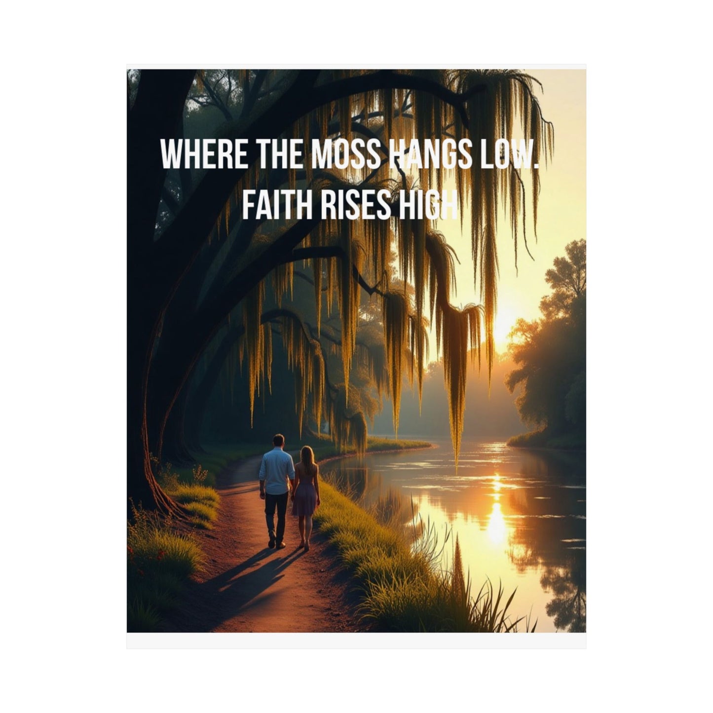 Satin Poster – "Where the Moss Hangs Low, Faith Rises High" Sunset River Walk