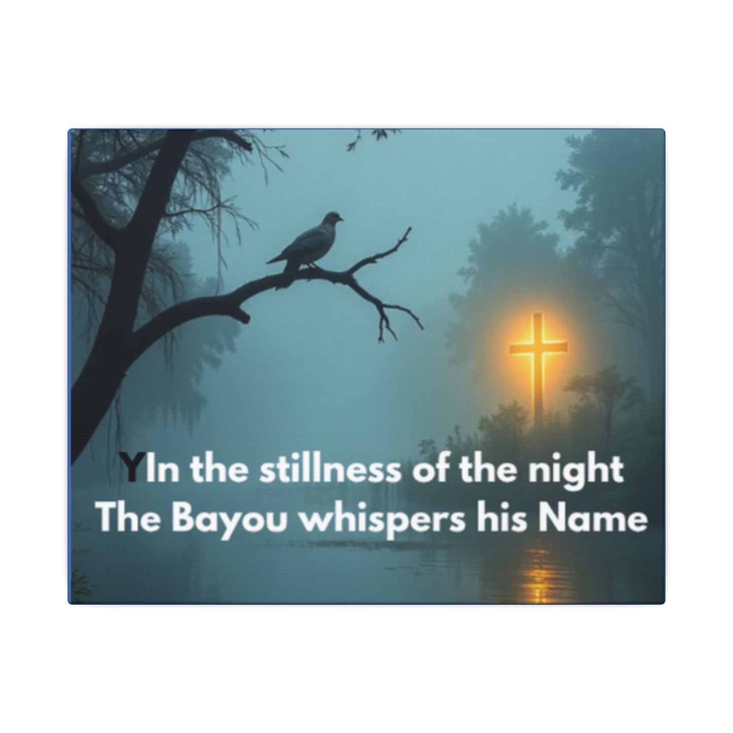 Religious Canvas Wall Art — "In the stillness of the night The Bayou whispers his Name"