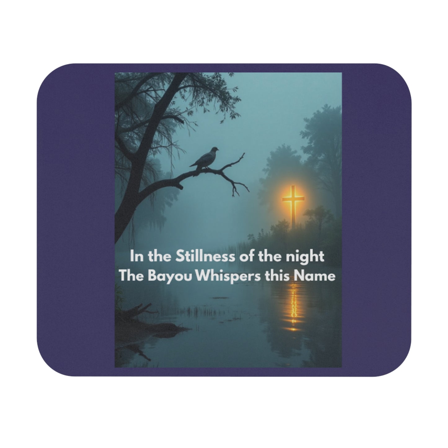 Inspirational Bayou Mouse Pad — "In the Stillness of the Night the Bayou Whispers this Name"