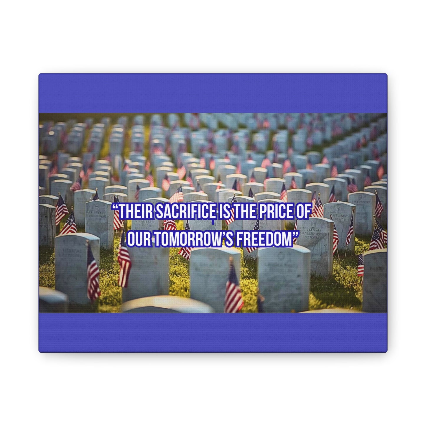 Memorial Canvas Print — "Their Sacrifice Is the Price of Our Tomorrow’s Freedom"