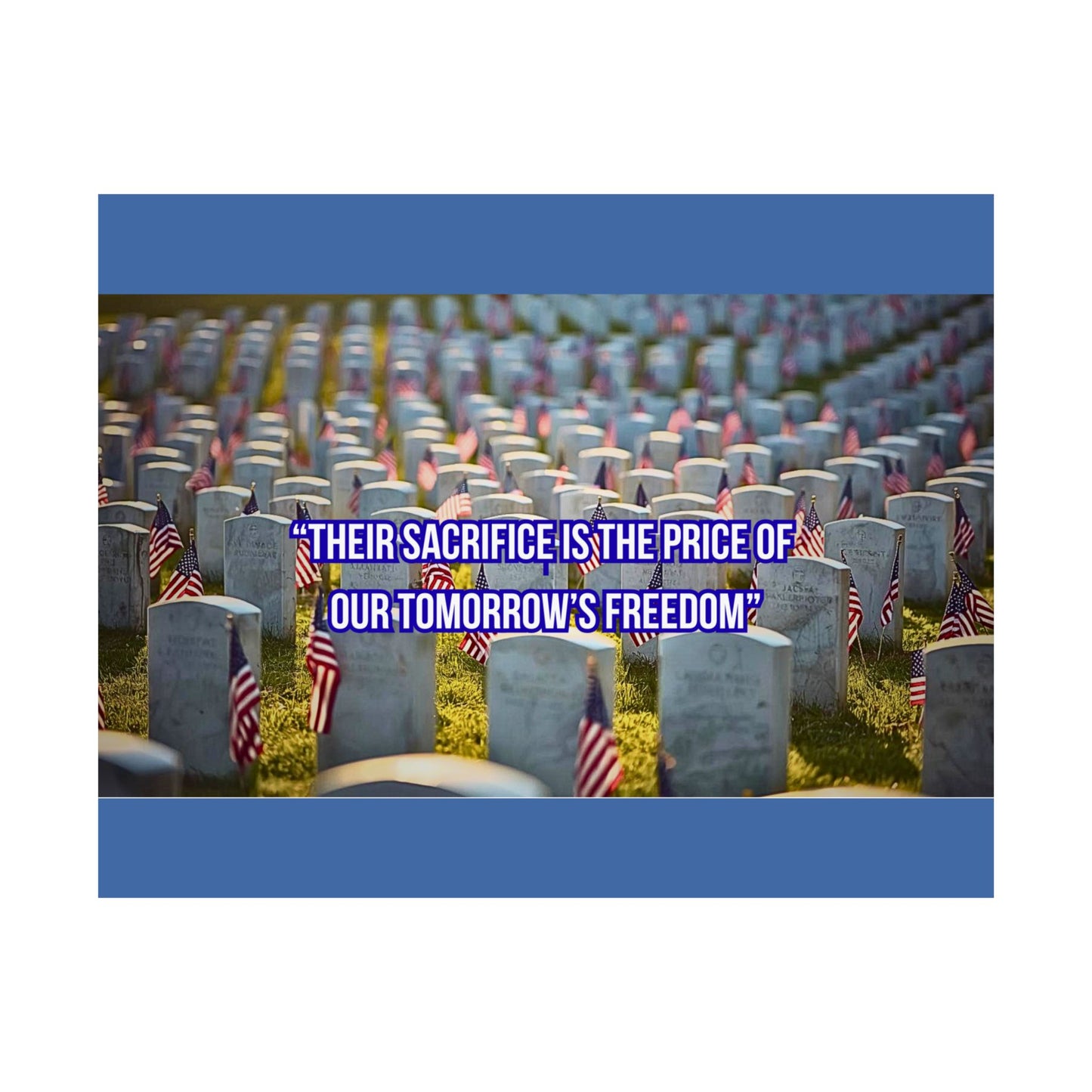 Memorial Day Cemetery Poster — “Their Sacrifice Is The Price of Our Tomorrow’s Freedom” Satin Print