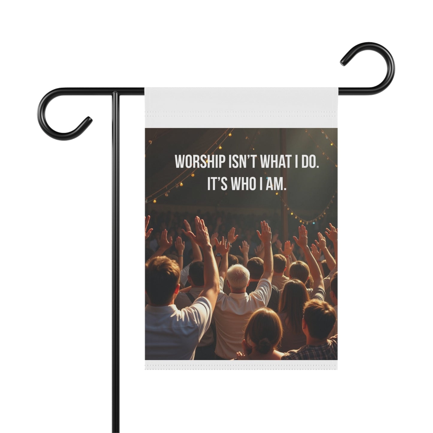 Garden Banner — "Worship Isn't What I Do. It's Who I Am." Religious Outdoor Flag